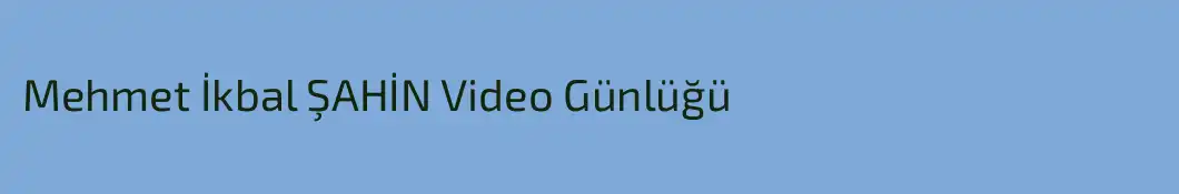 Mehmet İkbal ŞAHİN Video Günlüğü